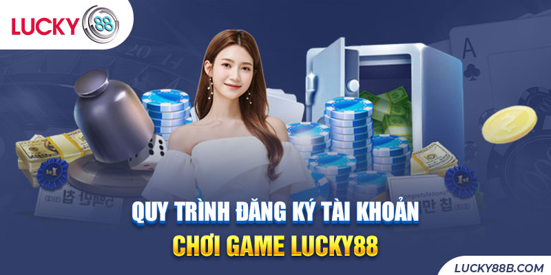   Thủ tục tạo tài khoản chơi game trên Lucky88